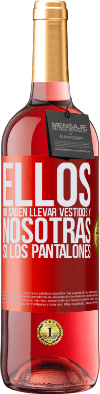 29,95 € Envío gratis | Vino Rosado Edición ROSÉ Ellos no saben llevar vestidos y nosotras sí los pantalones Etiqueta Roja. Etiqueta personalizable Vino joven Cosecha 2024 Tempranillo