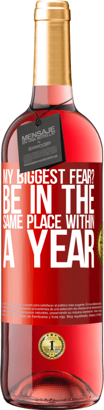 29,95 € Free Shipping | Rosé Wine ROSÉ Edition my biggest fear? Be in the same place within a year Red Label. Customizable label Young wine Harvest 2023 Tempranillo