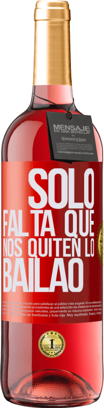 29,95 € Kostenloser Versand | Roséwein ROSÉ Ausgabe Sólo falta que nos quiten lo bailao Rote Markierung. Anpassbares Etikett Junger Wein Ernte 2024 Tempranillo