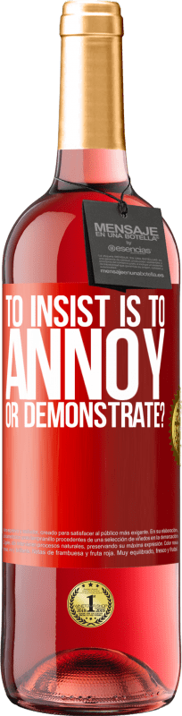 29,95 € Free Shipping | Rosé Wine ROSÉ Edition to insist is to annoy or demonstrate? Red Label. Customizable label Young wine Harvest 2022 Tempranillo
