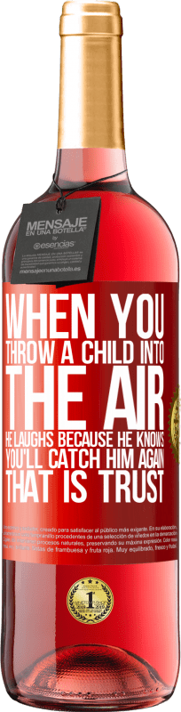 29,95 € Free Shipping | Rosé Wine ROSÉ Edition When you throw a child into the air, he laughs because he knows you'll catch him again. THAT IS TRUST Red Label. Customizable label Young wine Harvest 2024 Tempranillo