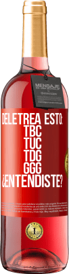 29,95 € Spedizione Gratuita | Vino rosato Edizione ROSÉ Deletrea esto: TBC, TUC, TDG, GGG. ¿Entendiste? Etichetta Rossa. Etichetta personalizzabile Vino giovane Raccogliere 2025 Tempranillo