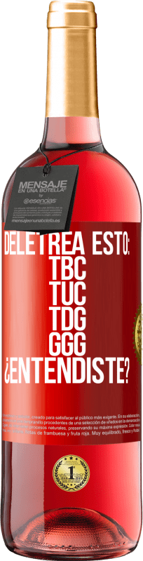 29,95 € Envio grátis | Vinho rosé Edição ROSÉ Deletrea esto: TBC, TUC, TDG, GGG. ¿Entendiste? Etiqueta Vermelha. Etiqueta personalizável Vinho jovem Colheita 2024 Tempranillo