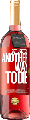 29,95 € 送料無料 | ロゼワイン ROSÉエディション それに慣れることは死ぬ別の方法です 赤いタグ. カスタマイズ可能なラベル 若いワイン 収穫 2025 Tempranillo