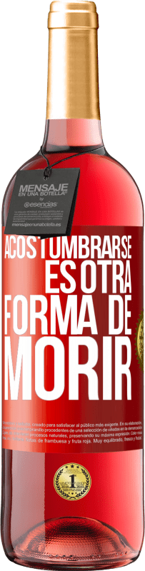 29,95 € Envío gratis | Vino Rosado Edición ROSÉ Acostumbrarse, es otra forma de morir Etiqueta Roja. Etiqueta personalizable Vino joven Cosecha 2024 Tempranillo