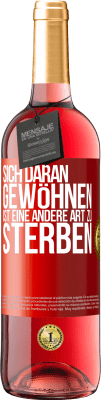 29,95 € Kostenloser Versand | Roséwein ROSÉ Ausgabe Sich daran gewöhnen ist eine andere Art zu sterben Rote Markierung. Anpassbares Etikett Junger Wein Ernte 2024 Tempranillo