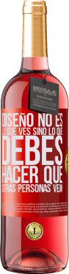 29,95 € Envío gratis | Vino Rosado Edición ROSÉ Diseño no es lo que ves, sino lo que debes hacer que otras personas vean Etiqueta Roja. Etiqueta personalizable Vino joven Cosecha 2024 Tempranillo