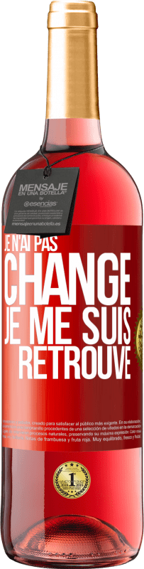 29,95 € Envoi gratuit | Vin rosé Édition ROSÉ Je n'ai pas changé. Je me suis retrouvé Étiquette Rouge. Étiquette personnalisable Vin jeune Récolte 2024 Tempranillo