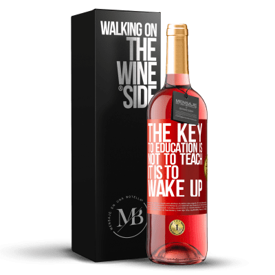 «The key to education is not to teach, it is to wake up» ROSÉ Edition