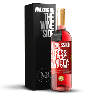 «Depression: past excess. Stress: excess present. Anxiety: excess of future» ROSÉ Edition