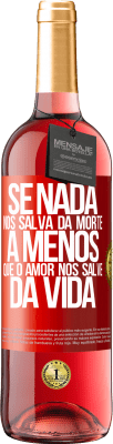 29,95 € Envio grátis | Vinho rosé Edição ROSÉ Se nada nos salva da morte, a menos que o amor nos salve da vida Etiqueta Vermelha. Etiqueta personalizável Vinho jovem Colheita 2024 Tempranillo