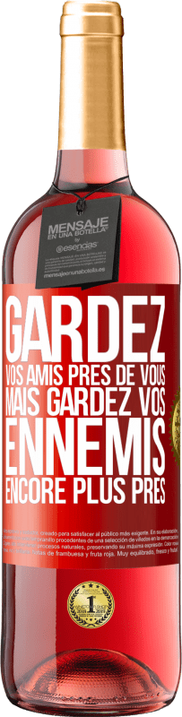 29,95 € Envoi gratuit | Vin rosé Édition ROSÉ Gardez vos amis près de vous, mais gardez vos ennemis encore plus près Étiquette Rouge. Étiquette personnalisable Vin jeune Récolte 2024 Tempranillo