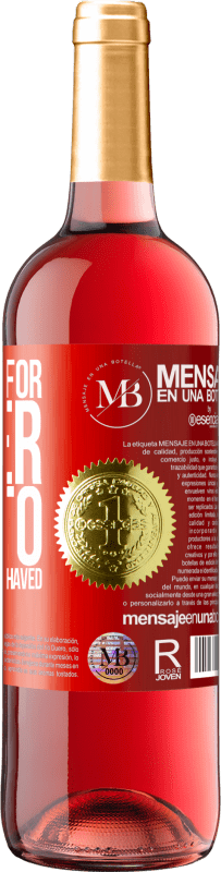 29,95 € Free Shipping | Rosé Wine ROSÉ Edition If he pays for dinner, he tries to shave the dessert Red Label. Customizable label Young wine Harvest 2022 Tempranillo