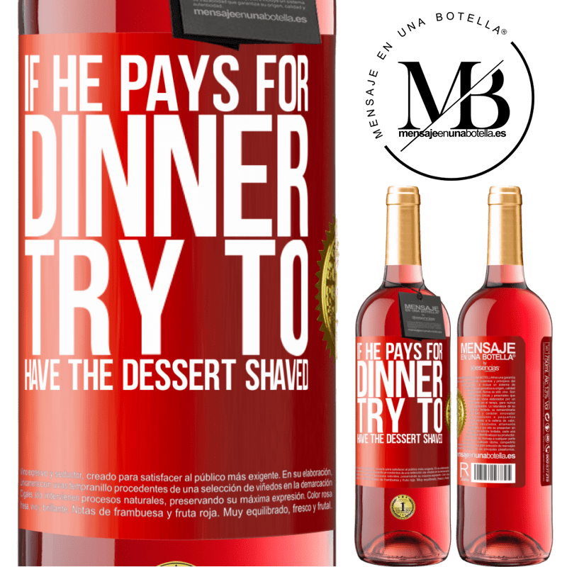 29,95 € Free Shipping | Rosé Wine ROSÉ Edition If he pays for dinner, he tries to shave the dessert Red Label. Customizable label Young wine Harvest 2022 Tempranillo