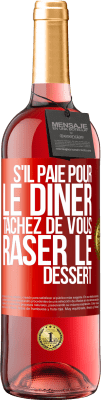 29,95 € Envoi gratuit | Vin rosé Édition ROSÉ S'il paie pour le dîner, tâchez de vous raser le dessert Étiquette Rouge. Étiquette personnalisable Vin jeune Récolte 2023 Tempranillo