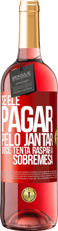 29,95 € Envio grátis | Vinho rosé Edição ROSÉ Se ele paga o jantar, ele tenta raspar a sobremesa Etiqueta Vermelha. Etiqueta personalizável Vinho jovem Colheita 2024 Tempranillo