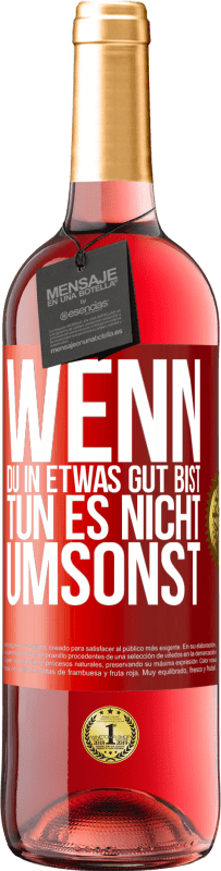 29,95 € Kostenloser Versand | Roséwein ROSÉ Ausgabe Wenn du in etwas gut bist, tun es nicht umsonst Rote Markierung. Anpassbares Etikett Junger Wein Ernte 2024 Tempranillo