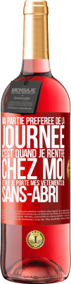 29,95 € Envoi gratuit | Vin rosé Édition ROSÉ Ma partie préférée de la journée c'est quand je rentre chez moi et que je porte mes vêtements de sans-abri Étiquette Rouge. Étiquette personnalisable Vin jeune Récolte 2023 Tempranillo