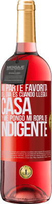 29,95 € Envío gratis | Vino Rosado Edición ROSÉ Mi parte favorita del día es cuando llego a casa y me pongo mi ropa de indigente Etiqueta Roja. Etiqueta personalizable Vino joven Cosecha 2025 Tempranillo
