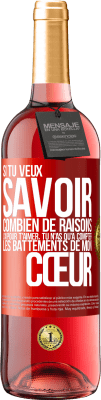 29,95 € Envoi gratuit | Vin rosé Édition ROSÉ Si tu veux savoir combien de raisons j'ai pour t'aimer, tu n'as qu'à compter les battements de mon cœur Étiquette Rouge. Étiquette personnalisable Vin jeune Récolte 2023 Tempranillo