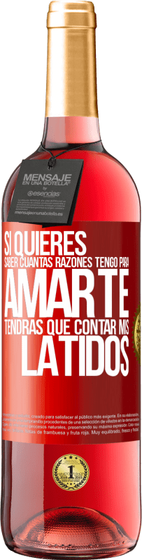 29,95 € Envío gratis | Vino Rosado Edición ROSÉ Si quieres saber cuántas razones tengo para amarte, tendrás que contar mis latidos Etiqueta Roja. Etiqueta personalizable Vino joven Cosecha 2024 Tempranillo