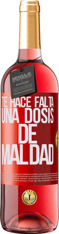 29,95 € Envío gratis | Vino Rosado Edición ROSÉ Te hace falta una dosis de maldad Etiqueta Roja. Etiqueta personalizable Vino joven Cosecha 2023 Tempranillo