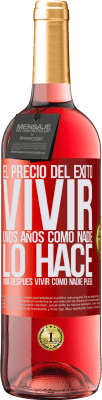 29,95 € Envío gratis | Vino Rosado Edición ROSÉ El precio del éxito. Vivir unos años como nadie lo hace, para después vivir como nadie puede Etiqueta Roja. Etiqueta personalizable Vino joven Cosecha 2023 Tempranillo