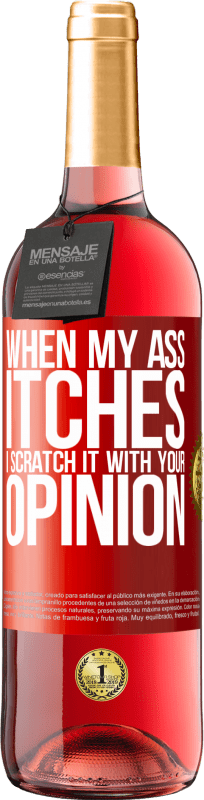 29,95 € Free Shipping | Rosé Wine ROSÉ Edition When my ass itches, I scratch it with your opinion Red Label. Customizable label Young wine Harvest 2023 Tempranillo