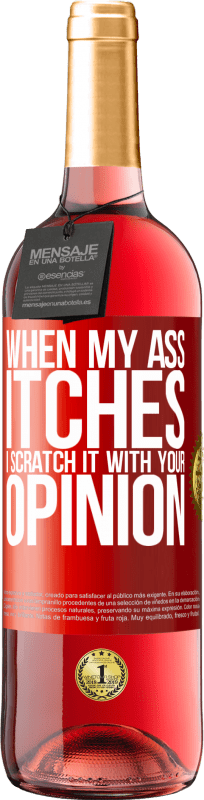 29,95 € Free Shipping | Rosé Wine ROSÉ Edition When my ass itches, I scratch it with your opinion Red Label. Customizable label Young wine Harvest 2024 Tempranillo