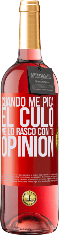 29,95 € Envío gratis | Vino Rosado Edición ROSÉ Cuando me pica el culo, me lo rasco con tu opinión Etiqueta Roja. Etiqueta personalizable Vino joven Cosecha 2024 Tempranillo