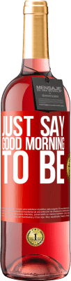 29,95 € Free Shipping | Rosé Wine ROSÉ Edition Just say Good morning to be Red Label. Customizable label Young wine Harvest 2025 Tempranillo