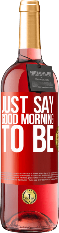 29,95 € Free Shipping | Rosé Wine ROSÉ Edition Just say Good morning to be Red Label. Customizable label Young wine Harvest 2024 Tempranillo