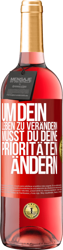 29,95 € Kostenloser Versand | Roséwein ROSÉ Ausgabe Um dein Leben zu verändern, musst du deine Prioritäten ändern Rote Markierung. Anpassbares Etikett Junger Wein Ernte 2023 Tempranillo