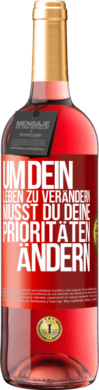 29,95 € Kostenloser Versand | Roséwein ROSÉ Ausgabe Um dein Leben zu verändern, musst du deine Prioritäten ändern Rote Markierung. Anpassbares Etikett Junger Wein Ernte 2024 Tempranillo