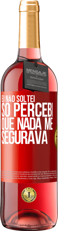 29,95 € Envio grátis | Vinho rosé Edição ROSÉ Eu não soltei, só percebi que nada me segurava Etiqueta Vermelha. Etiqueta personalizável Vinho jovem Colheita 2024 Tempranillo