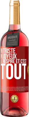 29,95 € Envoi gratuit | Vin rosé Édition ROSÉ Ni triste ni joyeux. Je respire et c'est tout Étiquette Rouge. Étiquette personnalisable Vin jeune Récolte 2023 Tempranillo