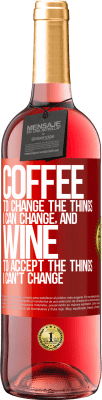 29,95 € Free Shipping | Rosé Wine ROSÉ Edition COFFEE to change the things I can change, and WINE to accept the things I can't change Red Label. Customizable label Young wine Harvest 2024 Tempranillo