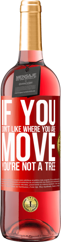 29,95 € Free Shipping | Rosé Wine ROSÉ Edition If you don't like where you are, move, you're not a tree Red Label. Customizable label Young wine Harvest 2023 Tempranillo