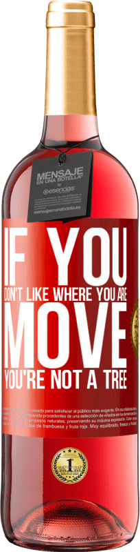 29,95 € Free Shipping | Rosé Wine ROSÉ Edition If you don't like where you are, move, you're not a tree Red Label. Customizable label Young wine Harvest 2024 Tempranillo