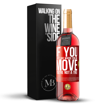 «If you don't like where you are, move, you're not a tree» ROSÉ Edition