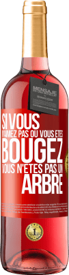 29,95 € Envoi gratuit | Vin rosé Édition ROSÉ Si vous n'aimez pas où vous êtes, bougez, vous n'êtes pas un arbre Étiquette Rouge. Étiquette personnalisable Vin jeune Récolte 2024 Tempranillo