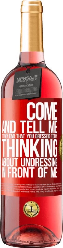 29,95 € Free Shipping | Rosé Wine ROSÉ Edition Come and tell me in your ear that you dressed today thinking about undressing in front of me Red Label. Customizable label Young wine Harvest 2024 Tempranillo