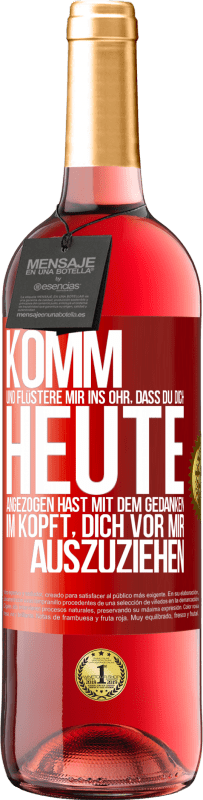 29,95 € Kostenloser Versand | Roséwein ROSÉ Ausgabe Komm und flüstere mir ins Ohr, dass du dich heute angezogen hast mit dem Gedanken im Kopft, dich vor mir auszuziehen Rote Markierung. Anpassbares Etikett Junger Wein Ernte 2024 Tempranillo