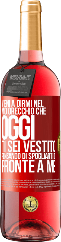 29,95 € Spedizione Gratuita | Vino rosato Edizione ROSÉ Vieni a dirmi nel tuo orecchio che oggi ti sei vestito pensando di spogliarti di fronte a me Etichetta Rossa. Etichetta personalizzabile Vino giovane Raccogliere 2024 Tempranillo