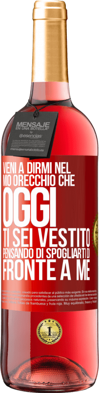 29,95 € Spedizione Gratuita | Vino rosato Edizione ROSÉ Vieni a dirmi nel tuo orecchio che oggi ti sei vestito pensando di spogliarti di fronte a me Etichetta Rossa. Etichetta personalizzabile Vino giovane Raccogliere 2025 Tempranillo