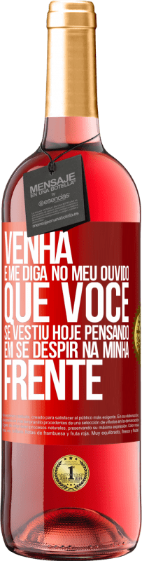 29,95 € Envio grátis | Vinho rosé Edição ROSÉ Venha e me diga em seu ouvido que você se vestiu hoje pensando em se despir na minha frente Etiqueta Vermelha. Etiqueta personalizável Vinho jovem Colheita 2024 Tempranillo