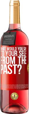 29,95 € Free Shipping | Rosé Wine ROSÉ Edition what would you say to your self from the past? Red Label. Customizable label Young wine Harvest 2024 Tempranillo