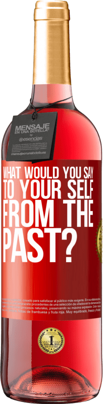 29,95 € Free Shipping | Rosé Wine ROSÉ Edition what would you say to your self from the past? Red Label. Customizable label Young wine Harvest 2024 Tempranillo