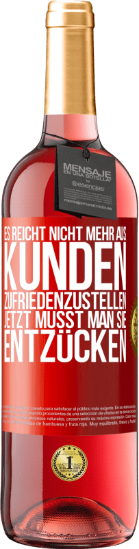 29,95 € Kostenloser Versand | Roséwein ROSÉ Ausgabe Es reicht nicht mehr aus, Kunden zufriedenzustellen. Jetzt musst man sie entzücken Rote Markierung. Anpassbares Etikett Junger Wein Ernte 2024 Tempranillo