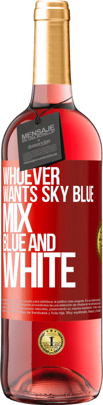 29,95 € Free Shipping | Rosé Wine ROSÉ Edition Whoever wants sky blue, mix blue and white Red Label. Customizable label Young wine Harvest 2023 Tempranillo